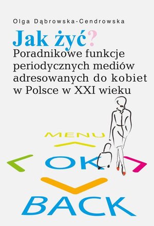 Jak żyć? Poradnikowe funkcje periodycznych mediów adresowanych do kobiet w Polsce w XXI wieku – ebook