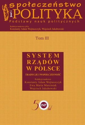 Społeczeństwo i polityka. Podstawy nauk politycznych. Tom III. System rządów w Polsce: System rządów w Polsce – ebook