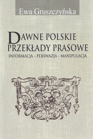 Dawne polskie przekłady prasowe: Informacja - Perswazja - Manipulacja – ebook
