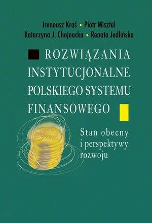 Rozwiązania instytucjonalne polskiego systemu finansowego: Stan obecny i perspektywy rozwoju – ebook
