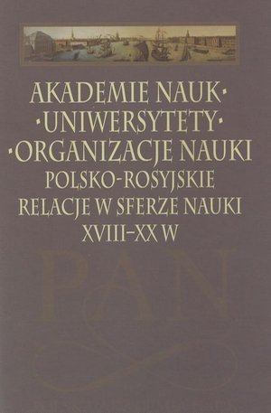 Akademie nauk − Uniwersytety − Organizacje nauki. Polsko-rosyjskie relacje w sferze nauki XVIII-XX w. – ebook
