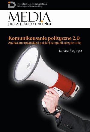 Komunikowanie polityczne 2.0: Analiza amerykańskiej i polskiej kampanii prezydenckiej – ebook