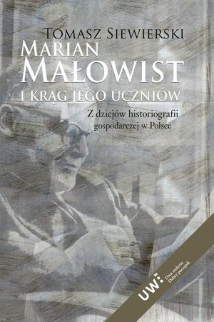 Marian Małowist i krąg jego uczniów: Z dziejów historiografii gospodarczej w Polsce – ebook