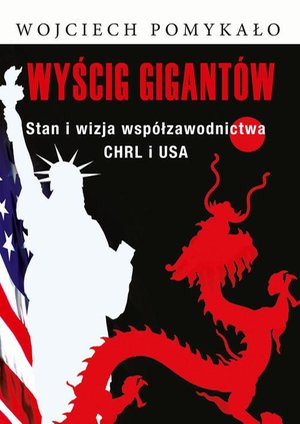 Wyścig gigantów: Stan i wizja współzawodnictwa CHRL i USA – ebook
