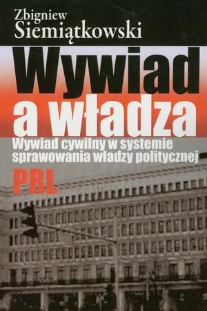 Wywiad a władza: Wywiad cywilny w systemie sprawowania władzy politycznej PRL – ebook