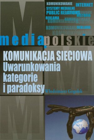 Komunikacja sieciowa: Uwarunkowania, kategorie i paradoksy &ndash; ebook