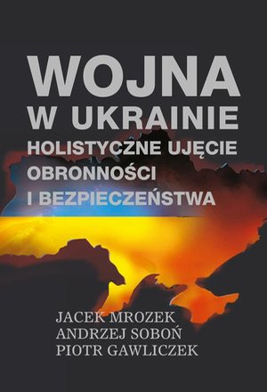 Wojna w Ukrainie ‒ holistyczne ujęcie obronności i bezpieczeństwa – ebook