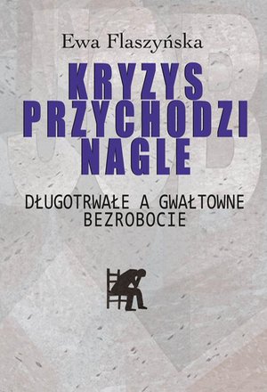 Kryzys przychodzi nagle: Długotrwałe a gwałtowne bezrobocie &ndash; ebook