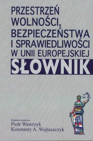 Przestrzeń wolności, bezpieczeństwa i sprawiedliwości w Unii Europejskiej. Słownik – ebook