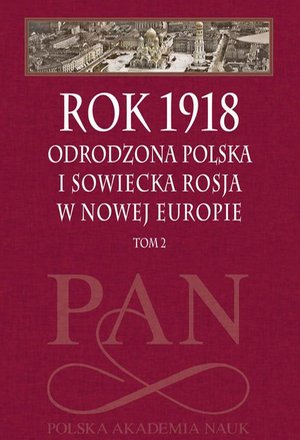 Rok 1918 Tom 2: Odrodzona Polska i sowiecka Rosja w nowej Europie – ebook