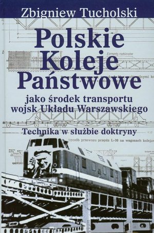 Polskie Koleje Państwowe jako środek transportu wojsk Układu Warszawskiego: Technika w służbie doktryny &ndash; ebook
