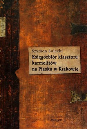 Księgozbi&oacute;r klasztoru karmelit&oacute;w na Piasku w Krakowie &ndash; ebook