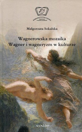 Wagnerowska mozaika Wagner i wagneryzm w kulturze – ebook