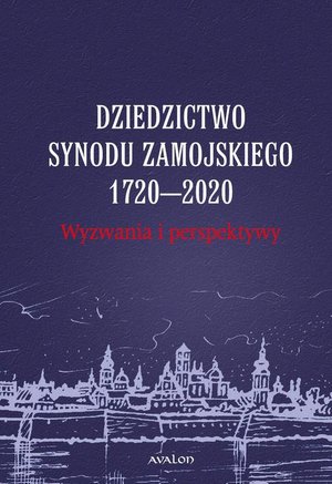 Dziedzictwo Synodu Zamojskiego 1720-2020 Wyzwania i perspektywy – ebook
