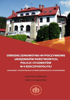 Ośrodki zdrowotno-wypoczynkowe urzędników państwowych, policji i studentów II Rzeczpospolitej: Budowane i utrzymywane w systemie dobrowolnych opodatkowań – ebook
