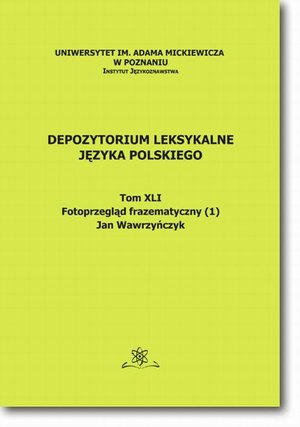 Depozytorium Leksykalne Języka Polskiego.  Tom XLI.  Fotoprzegląd frazematyczny (1) – ebook
