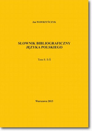 Słownik bibliograficzny języka polskiego Tom 8  (S-Ś) – ebook