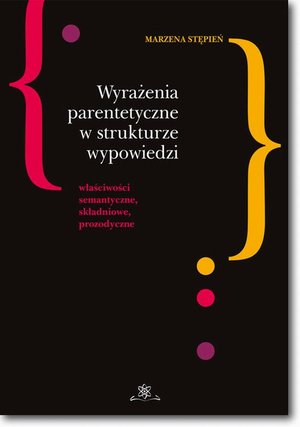 Wyrażenia parentetyczne w strukturze wypowiedzi: właściwości semantyczne, składniowe, prozodyczne – ebook
