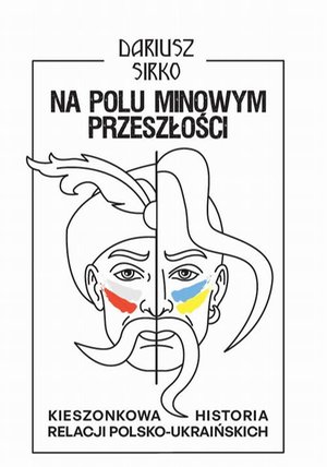 Na polu minowym przeszłości. Kieszonkowa historia relacji polsko-ukraińskich &ndash; ebook