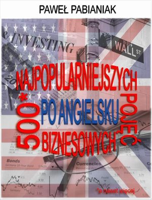 500 (a nawet więcej) Najpopularniejszych Pojęć Biznesowych Po Angielsku – ebook