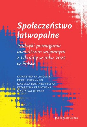 Społeczeństwo łatwopalne. Praktyki pomagania uchodźcom wojennym z Ukrainy w roku 2022 w Polsce – ebook