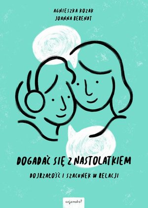 Dogadać się z nastolatkiem: Dojrzałość i szacunek w relacji – ebook