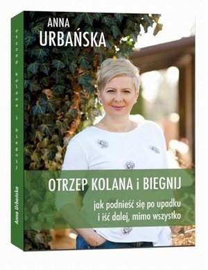 Otrzep kolana i biegnij. Jak podnieść się po upadku i iść dalej, mimo wszystko. – ebook
