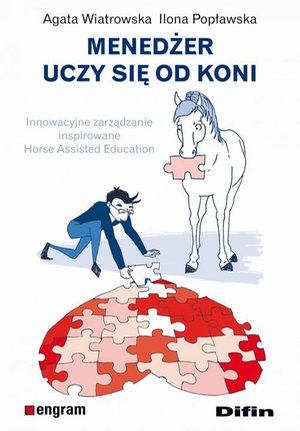 Menedżer uczy się od koni. Innowacyjne zarządzanie inspirowane Horse Assisted Education – ebook