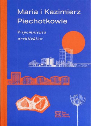Maria i Kazimierz Piechotkowie. Wspomnienia architektów – ebook