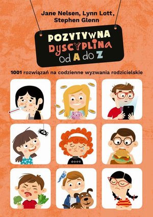 Pozytywna dyscyplina od A do Z. 1001 rozwiązań na codzienne wyzwania rodzicielskie – ebook