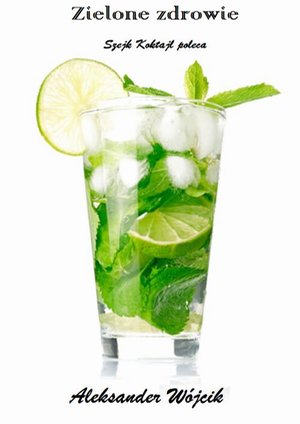 Zielone zdrowie - Szejk Koktajl poleca – ebook