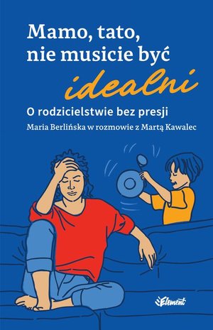 Mamo, tato nie musicie być idealni. O rodzicielstwie bez presji &ndash; ebook