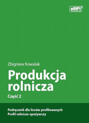 Produkcja rolnicza, cz. 2 - podręcznik dla lice&oacute;w profilowanych, profil rolniczo-spożywczy &ndash; ebook
