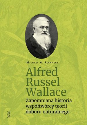Alfred Russel Wallace: Zapomniana historia współtwórcy teorii doboru naturalnego – ebook