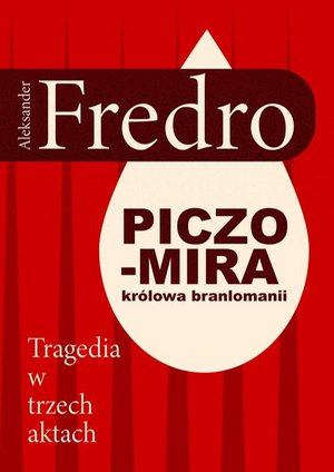 Piczomira, królowa Branlomanii. Tragedia w trzech aktach – ebook