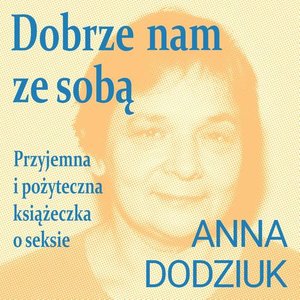 Dobrze nam ze sobą. Przyjemna i pożyteczna książeczka o seksie &ndash; audiobook