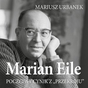 Marian Eile. Poczciwy cynik z Przekroju – audiobook