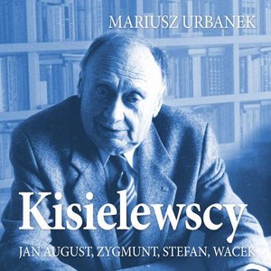Kisielewscy. Jan August, Zygmunt, Stefan, Wacek – audiobook