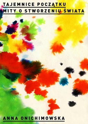 Tajemnice początku. Mity o stworzeniu świata – ebook