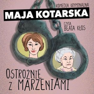 Ostrożnie z marzeniami. Komedia kryminalna – audiobook