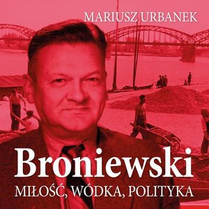 Broniewski. Miłość, wódka, polityka – audiobook
