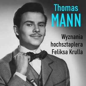 Literatura piękna, beletrystyka: Wyznania hochsztaplera Feliksa Krulla &ndash; audiobook