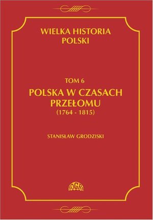 Wielka historia Polski Tom 6 Polska w czasach przełomu (1764-1815) – ebook
