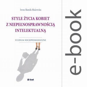 Style życia kobiet z niepełnosprawnością intelektualną. Studium socjopedagogiczne – ebook