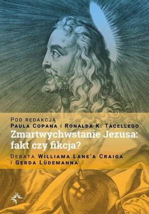 Zmartwychwstanie Jezusa: fakt czy fikcja? Debata Williama Lane’a Craiga i Gerda Lüdemanna – ebook
