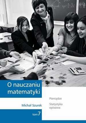 O nauczaniu matematyki. Wykłady dla nauczycieli i studentów. Tom 7 – ebook