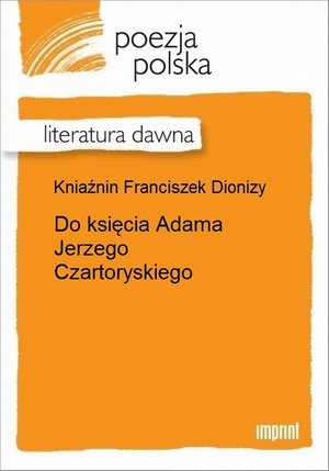 Do księcia Adama Jerzego Czartoryskiego &ndash; ebook