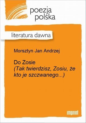 Do Zosie (Tak twierdzisz, Zosiu, że kto je szczwanego...) &ndash; ebook