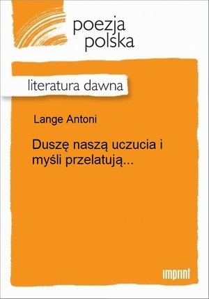 Duszę naszą uczucia i myśli przelatują... – ebook