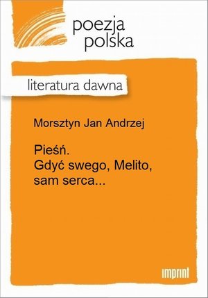 Pieśń. Gdyć swego, Melito, sam serca... – ebook